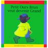 Petit Ours Brun - Veut devenir grand