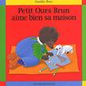 Petit Ours Brun - Aime bien sa maison