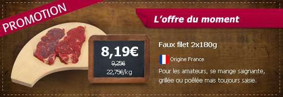 Faux filet 2x180g origine france 8,19� au lieu de 9,25� soit 22,75 � / Kg
