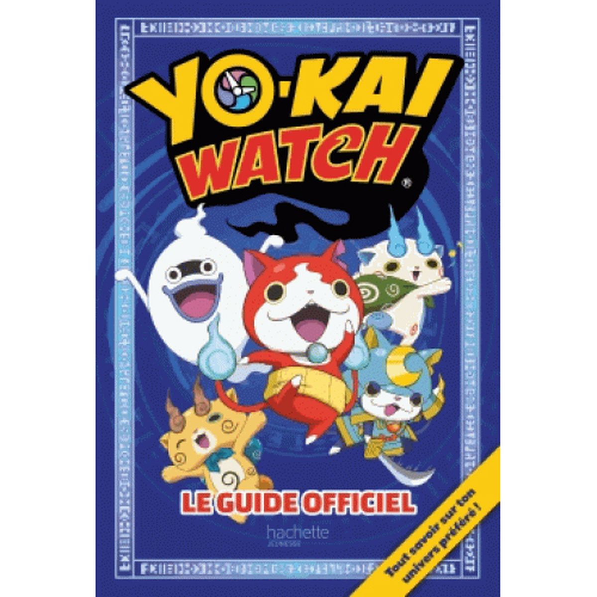 9782012455405 - Hachette Jeunesse - Yo-Kai Watch- Le guide officiel