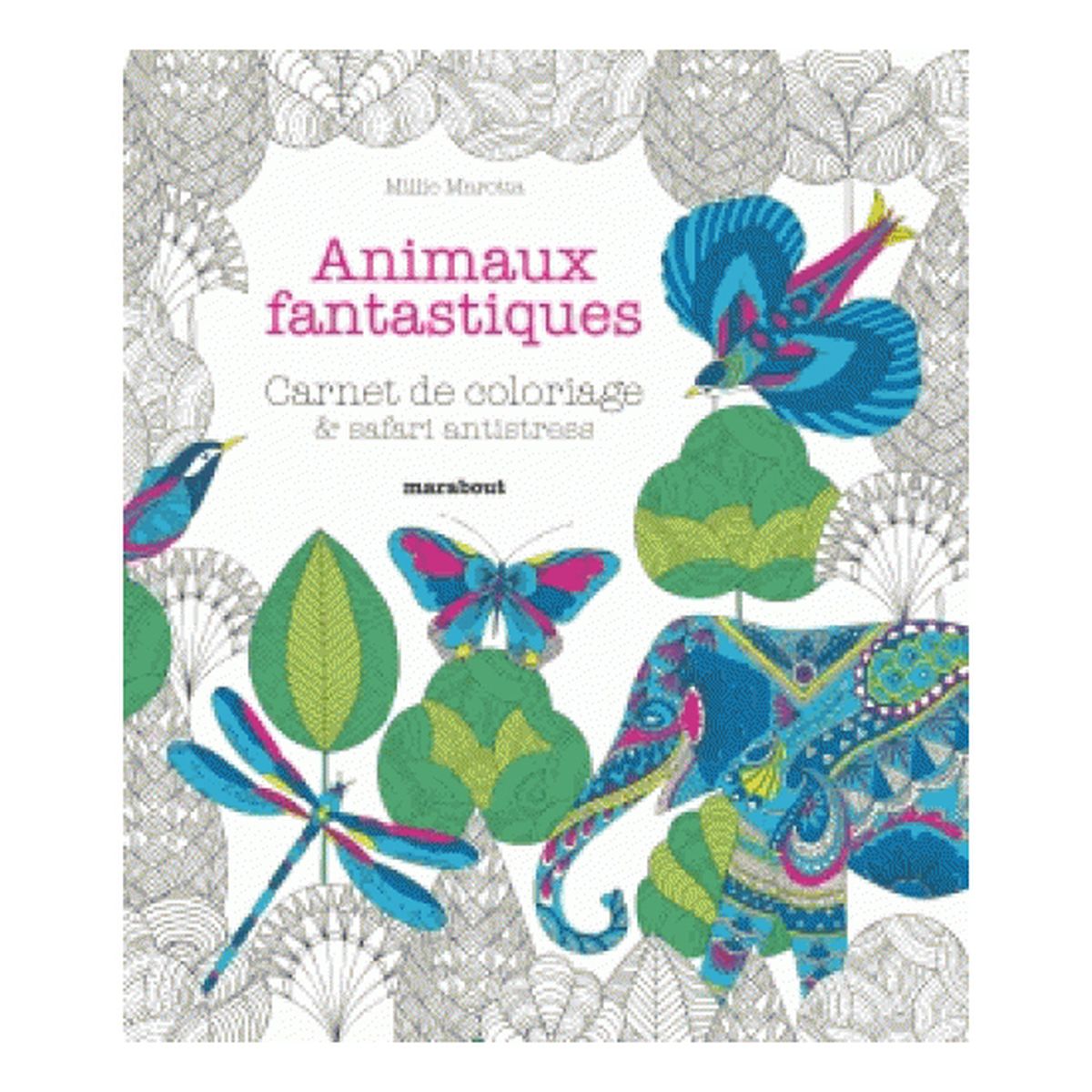 Marabout Carnet de coloriage & safari anti stress Animaux fantastiques