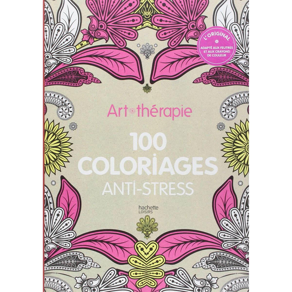 Hachette Loisirs Coloriage Art thérapie 100 coloriages anti stress