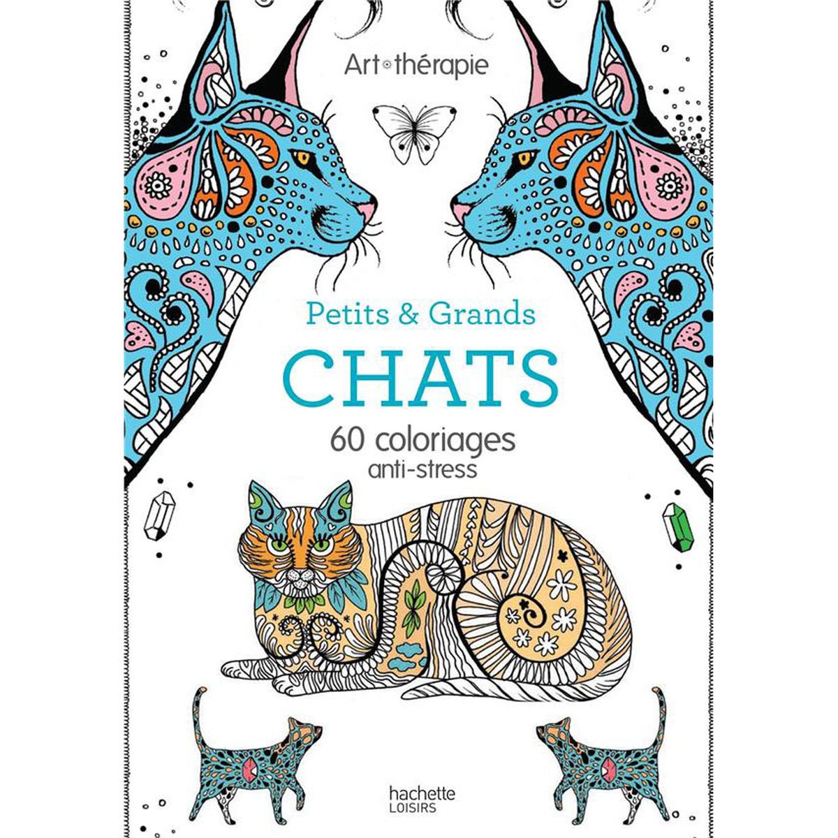 Hachette pratique Coloriage Art thérapie Chats et grands chats 60 coloriages anti stress