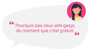 Pourquoi pas ceux anti-gaspi, du moment que c'est gratuit.