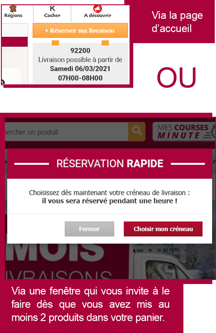 Vous réservez un créneau de livraison via la page d'accueil ou via une fenêtre qui vous invite à le faire dès que vous avez mis au moins 2 produits dans votre panier