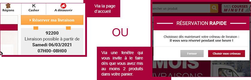 Vous réservez un créneau de livraison via la page d'accueil ou via une fenêtre qui vous invite à le faire dès que vous avez mis au moins 2 produits dans votre panier