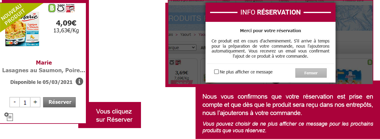 Vous cliquez sur réservez, nous vous confirmons que votre réservation est prise en compte et que dès que leproduit sera reçu dans nos entrepôts, nous l'ajouterons à votre commande.